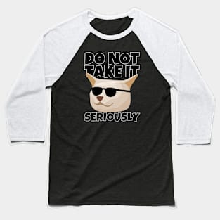 Do Not Take It Seriously Baseball T-Shirt